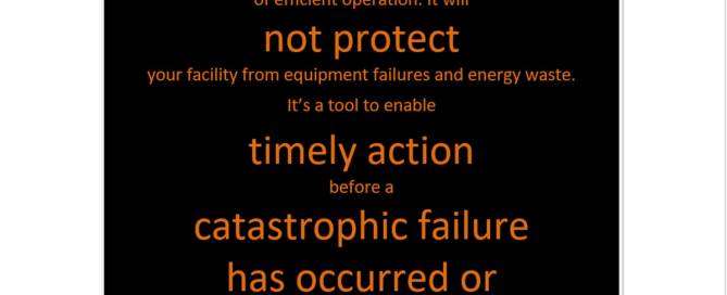 Continuous energy use monitoring and analysis is not a guarantee of efficient operation. It will not protect your facility from equipment failures and energy waste.